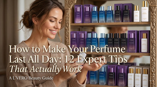 How to Make Your Perfume Last All Day: 12 Expert Tips That Actually Work